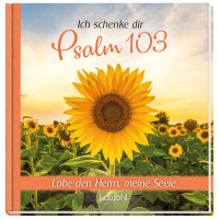 Ich schenke dir Psalm 103 - Lobe den Herrn, meine Seele