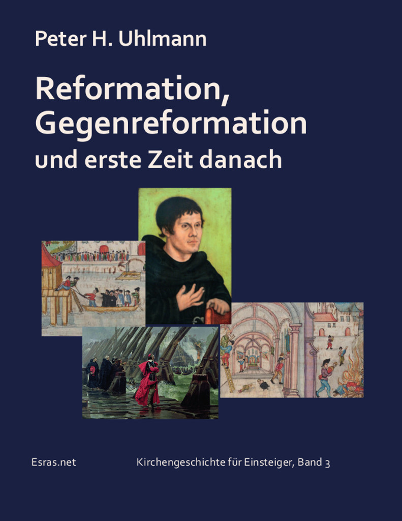 Reformation, Gegenreformation und erste Zeit danach - Kirchengeschichte für Einsteigr, Bd. 3