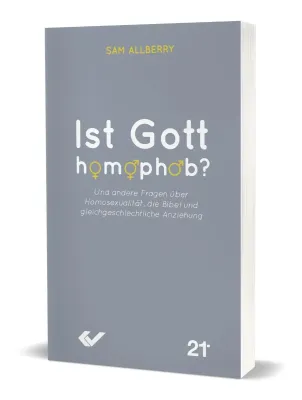 Ist Gott homophob? - Und andere Fragen über Homosexualität, die Bibel und gleichgeschlechtliche...