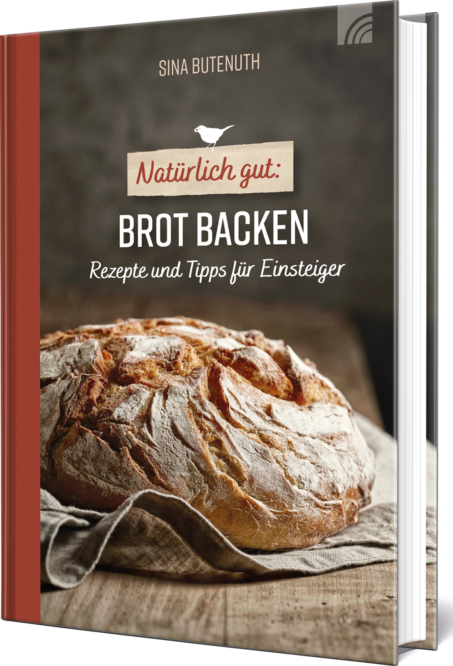 Natürlich gut: Brot backen - Rezepte und Tipps für Einsteiger
