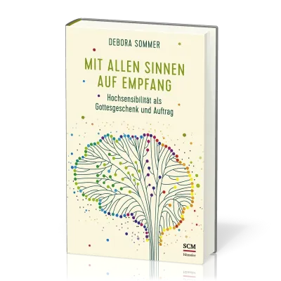 Mit allen Sinnen auf Empfang - Hochsensibilität als Gottesgeschenk und Auftrag