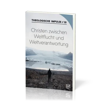 Christen zwischen Weltflucht und Weltverantwortung - Theologische Impulse 33
