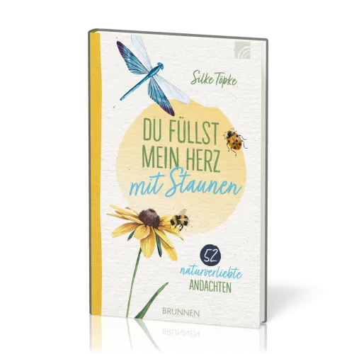 Du füllst mein Herz mit Staunen - 52 naturverliebte Andachten