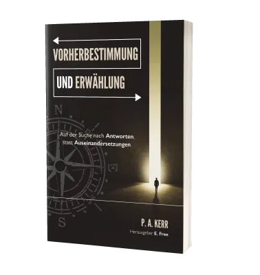 Vorherbestimmung und Erwählung - Auf der Suche nach Antworten, nicht Auseinandersetzungen
