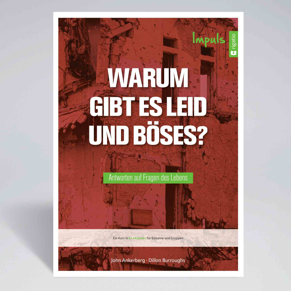 Warum gibt es Leid und Böses? - Antworten auf Fragen des Lebens - Ein Kurs in 6 Lektionen für...