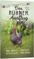 Der Hühnerausflug - und andere Geschichten von Silas und Sarah