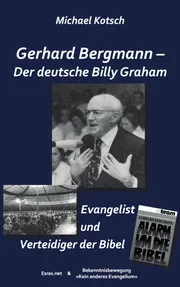 Gerhard Bergmann - Der deutsche Billy Graham - Evangelist und Verteidiger der Bibel