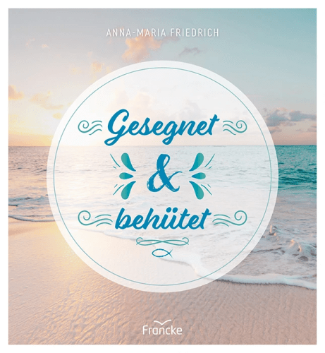 Gesegnet und behütet - Begleitet von schönen Fotomotiven und Ausfüllseiten mit Fragen zur...