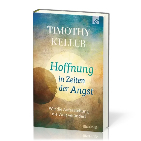 Hoffnung in Zeiten der Angst - Wie die Auferstehung die Welt verändert