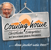 Coming home ... dann jauchzt mein Herz! (CD) - Christliche Evergreens mit Waldemar Grab & Freunden