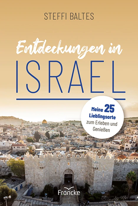 Entdeckungen in Israel - 25 Lieblingsorte zum Erleben, Genießen und Auftanken