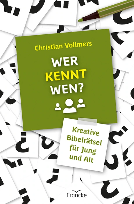 Wer kennt wen? - Kreative Bibelrätsel für Jung und Alt