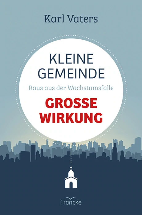 Kleine Gemeinde - große Wirkung - Raus aus der Wachstumsfalle