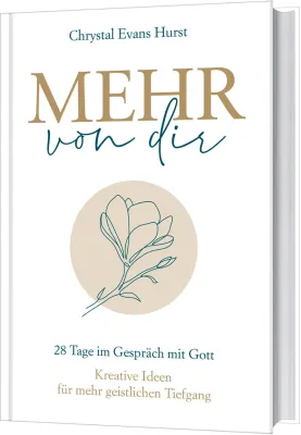 Mehr von dir - 28 Tage im Gespräch mit Gott. Kreative Ideen für mehr geistlichen Tiefgang.
