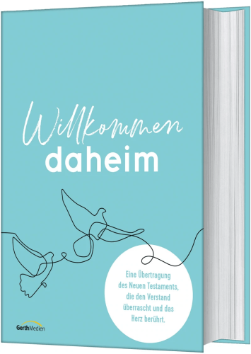 Willkommen daheim (Bird Edition) - Eine Übertragung des Neuen Testaments, die den Verstand...