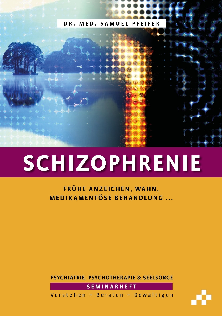 Schizophrenie - Diagnose, Therapie, Seelsorge