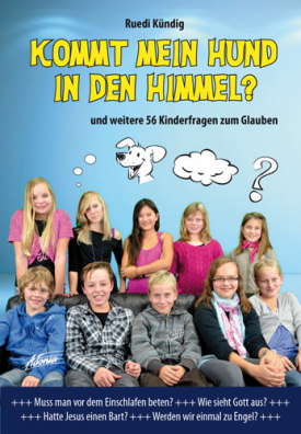 Kommt mein Hund in den Himmel? - und weitere 56 Kinderfragen zum Glauben