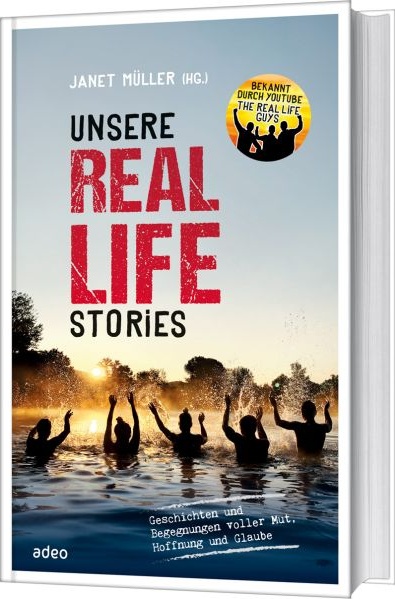 Unsere Real Life Stories - Geschichten und Begegnungen voller Mut, Hoffnung und Glaube, von Mut,...