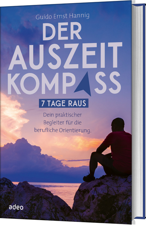 Der Auszeit Kompass 7 Tage raus. - Dein praktischer Begleiter für die berufliche Orientierung