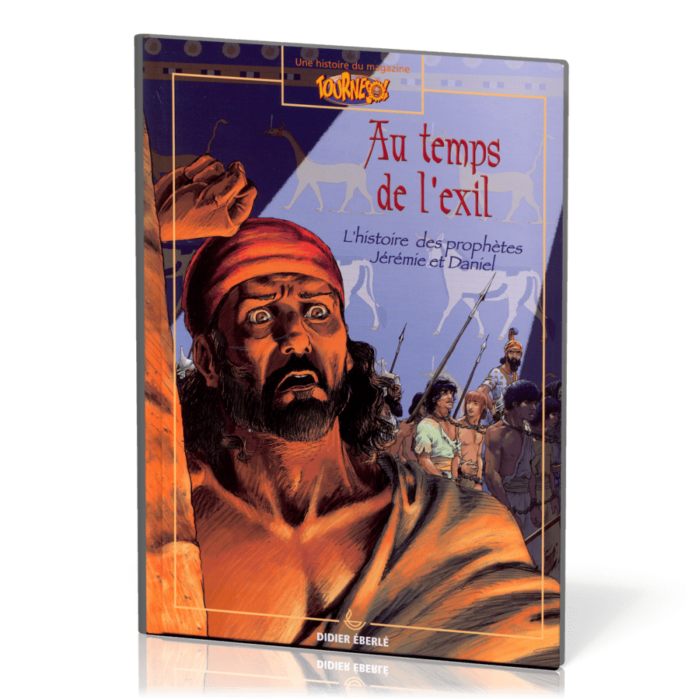 Au temps de l'exil - Histoire des prophètes Jérémie et Daniel [bd] Collection: une histoire du...