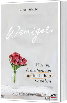 Weniger. - Was wir brauchen, um mehr Leben zu haben