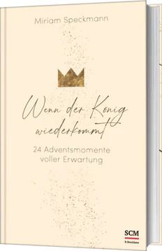 Wenn der König wiederkommt - 24 Adventsmomente voller Erwartung