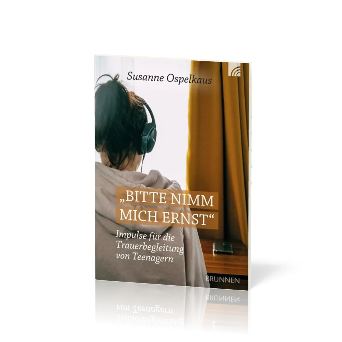 Bitte nimm mich ernst! - Impulse für die Trauerbegleitung von Teenagern