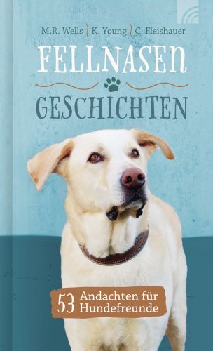 Fellnasengeschichten - 53 Andachten für Hundefreunde