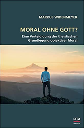 Moral ohne Gott? - Eine Verteidigung der theistischen Grundlegung objektiver Moral