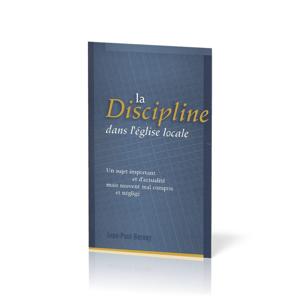 Discipline dans l'Eglise locale (La) - Un sujet important et d'actualité mais souvent mal compris...