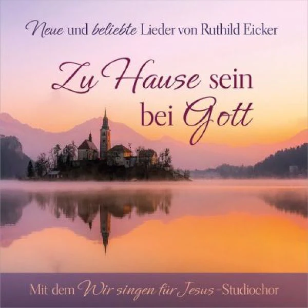 Zu Hause sein bei Gott CD - Neue und beliebte Lieder von Ruthild Eicker
